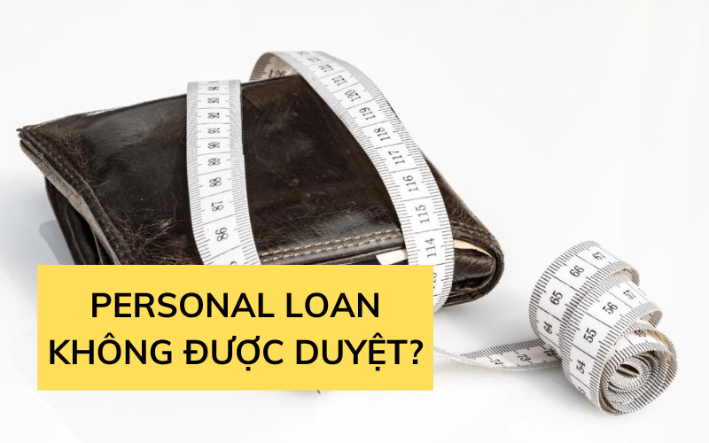 Lý do Vay Personal Loan Không được duyệt
